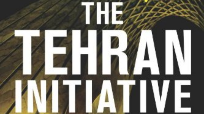 The Tehran Initiative Joel Rosenberg