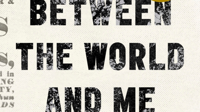 Between the World and Me Ta-Nehisi Coates