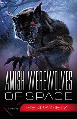 Amish Werewolves of Space by Kerry Nietz