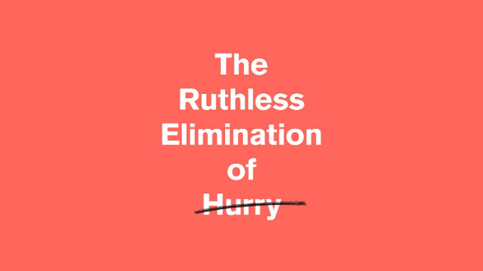 The Ruthless Elimination of Hurry