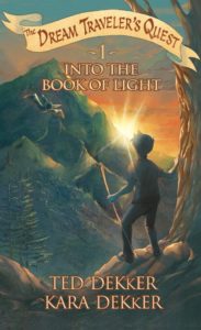 Into the Book of Light (Dream Traveler's Quest #1) by Kara and Ted Dekker
