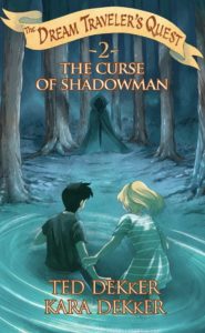 The Curse of Shadowman (Dream Traveler's Quest #2) by Kara and Ted Dekker