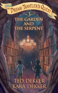 The Garden and the Serpent (Dream Traveler's Quest #3) by Kara and Ted Dekker