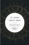 Is Jesus Truly God?: How the Bible Teaches the Divinity of Christ by