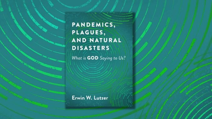Plagues, Pandemics, and Natural Disasters Erwin Lutzer