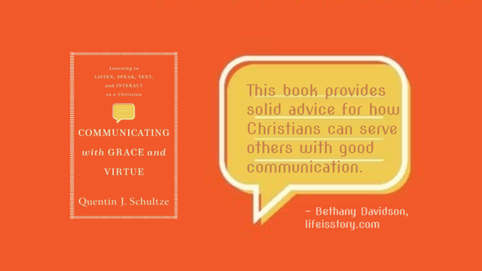 Communicating with Grace and Virtue Quentin J. Schultze