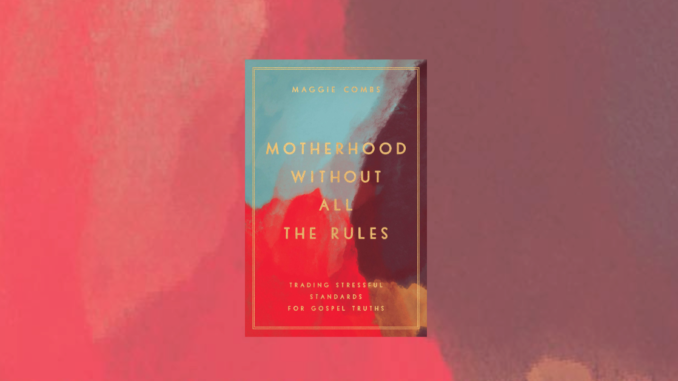 Motherhood Without all the Rules Maggie Coombs
