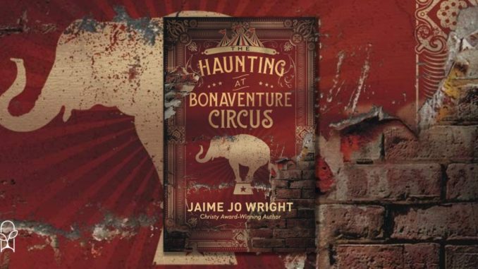 The Haunting at Bonaventure Circus Jaime Jo Wright