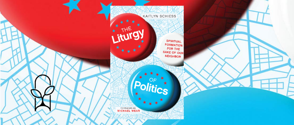 Liturgy of Politics Katelyn Schiess