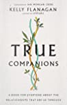 True Companions: A Book for Everyone about the Relationships That See Us Through by