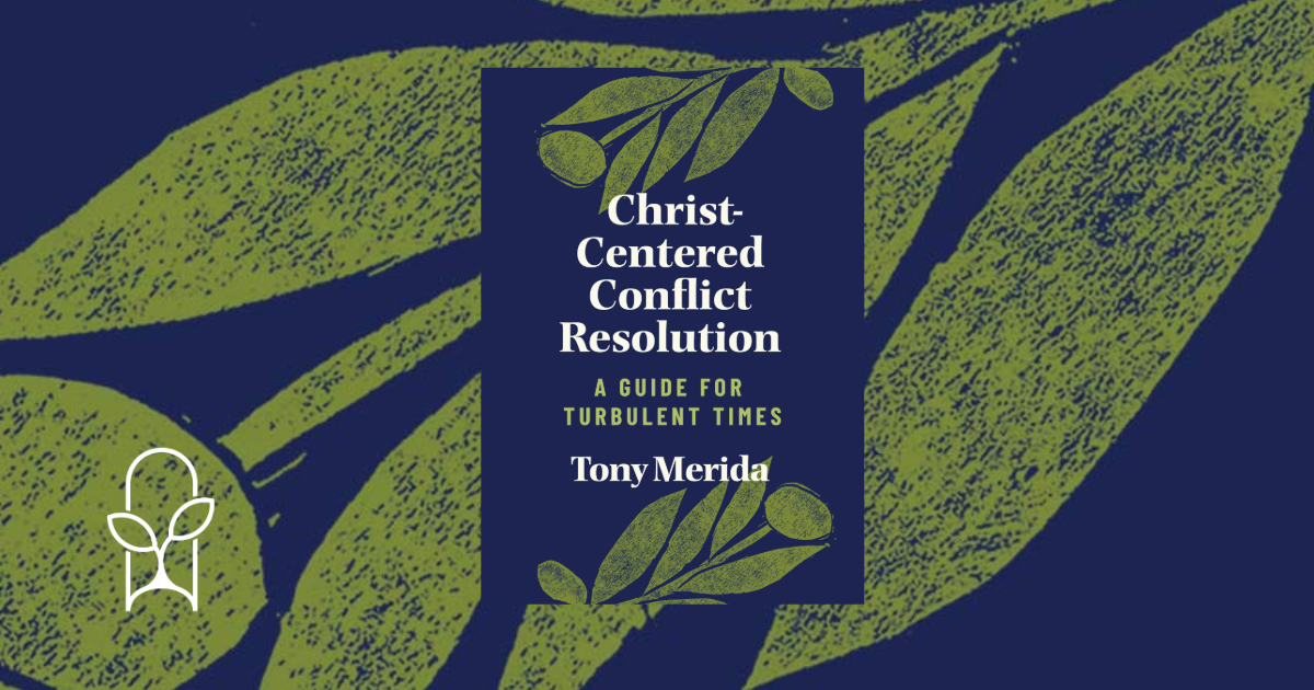 Christ-Centered Conflict Resolution Tony Merida