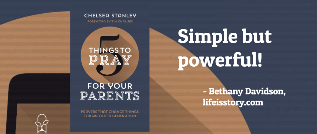 5 Things to Pray for Your Parents Chelsea Stanley