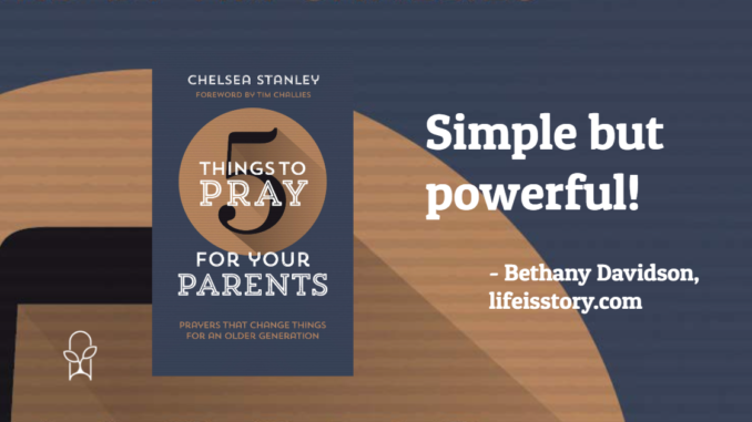 5 Things to Pray for Your Parents Chelsea Stanley