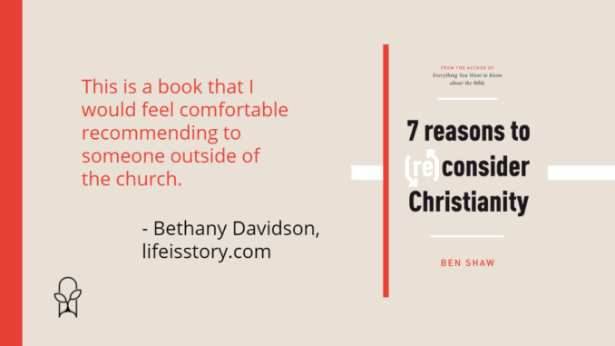 7 Reasons to Reconsider Christianity Ben Shaw