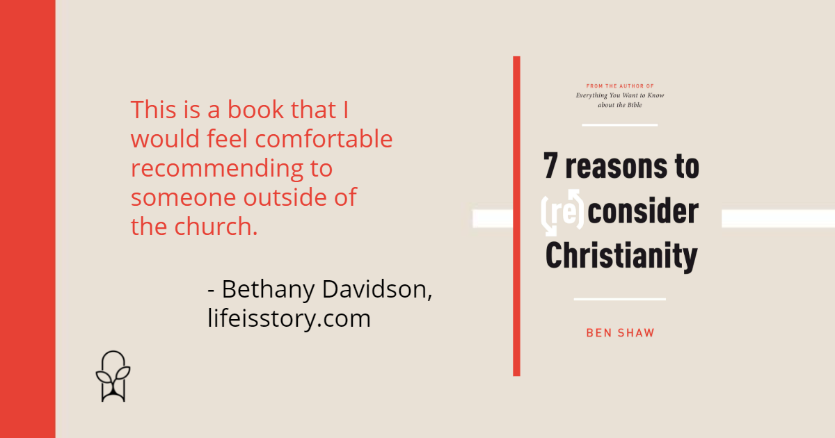 7 Reasons to Reconsider Christianity Ben Shaw
