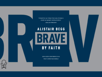 Brave by Faith Alistair Begg