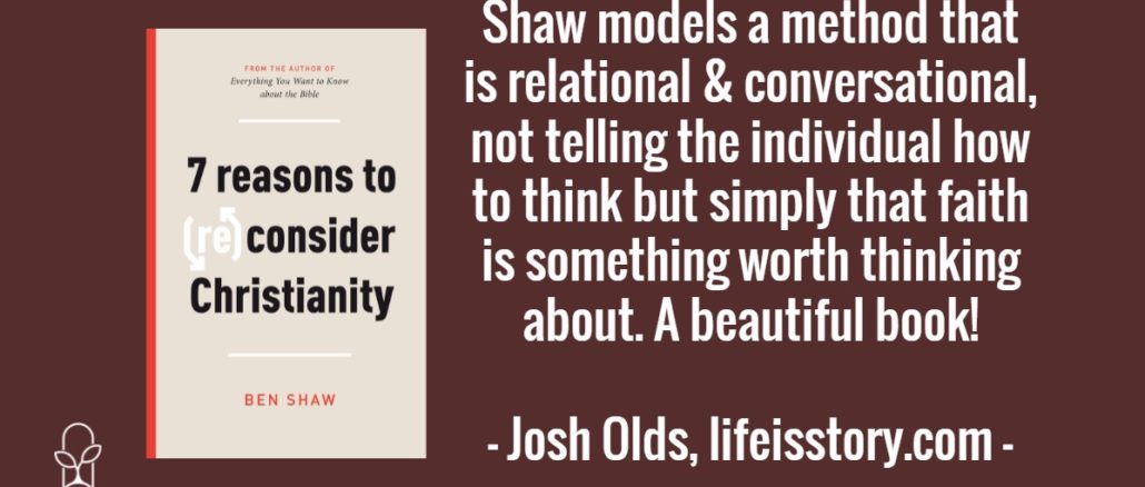 Seven Reasons to Reconsider Christianity Ben Shaw
