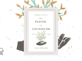 The Pastor as Counselor David Powlison
