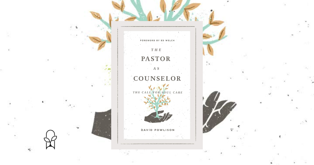 The Pastor as Counselor David Powlison