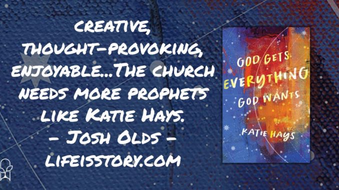 God Gets Everything God Wants Katie Hays