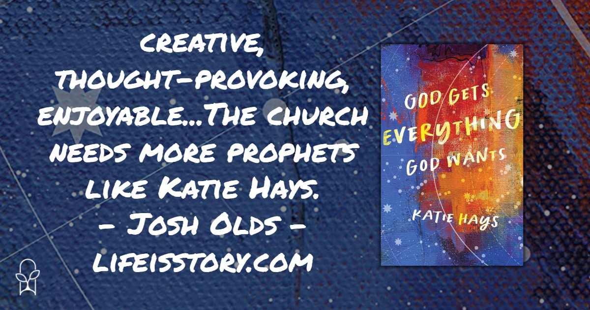God Gets Everything God Wants Katie Hays