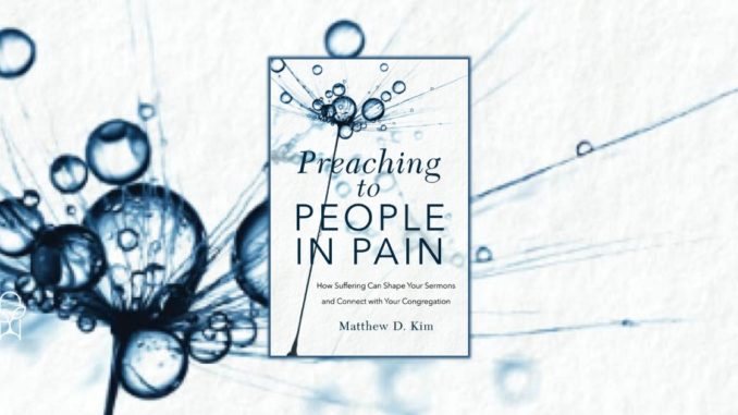 Preaching to People in Pain Matthew Kim