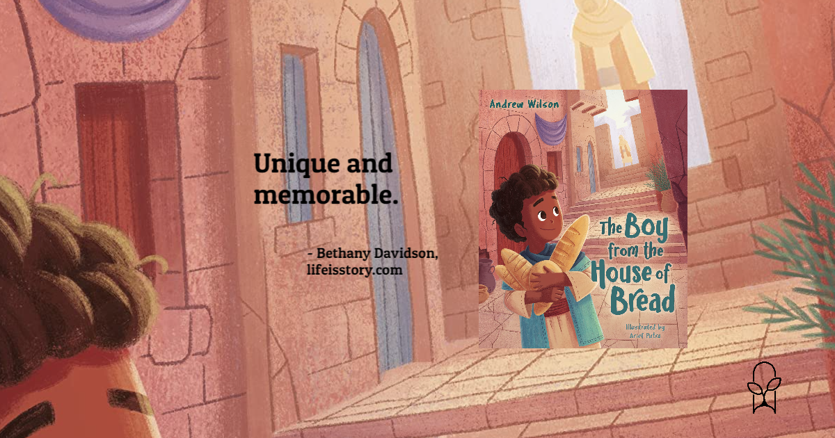 The Boy from the House of Bread Andrew Wilson Life Is Story