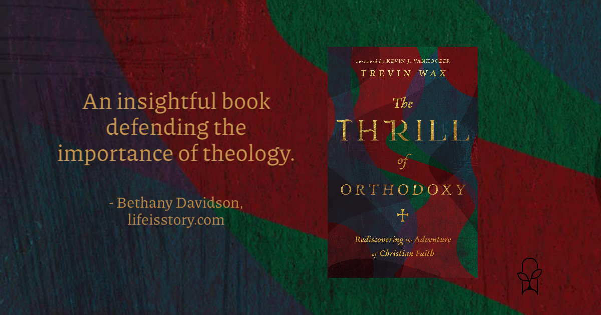 The Thrill of Orthodoxy Trevin Wax