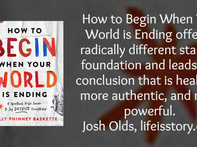 How to Begin When Your World is Ending Molly Phinney Baskette