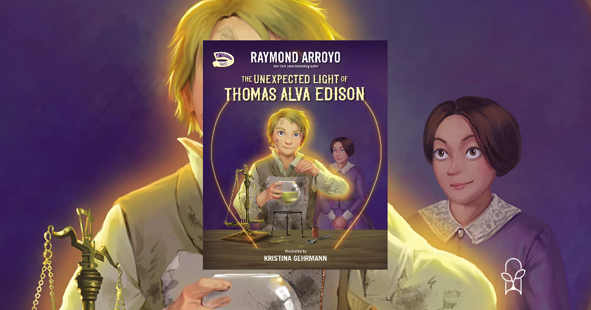 The Unexpected Light of Thomas Edison Raymond Arroyo