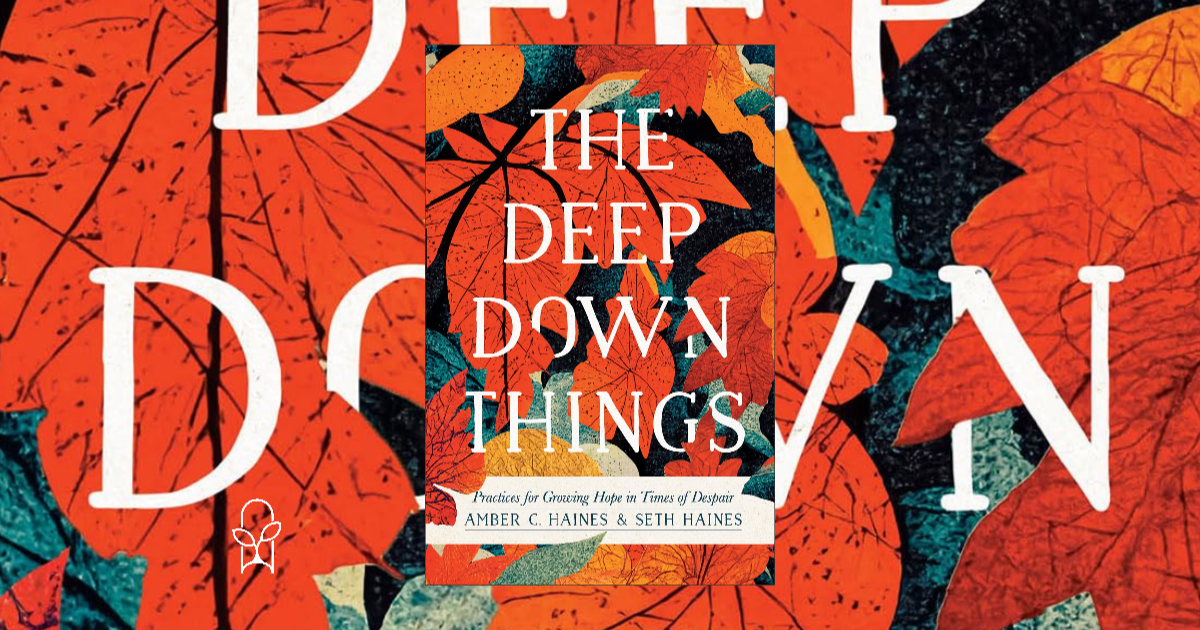 The Deep Down Things Amber and Seth Haines