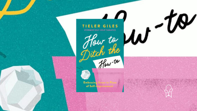 How to Ditch the How-To Tieler Giles
